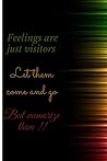 Lined Notebook : Feelings Are Just Visitors Let Them Come And Go But Memorize Them (120 pages 6” x 8”)
