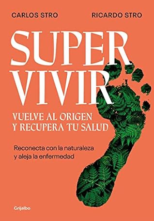 Supervivir: Reconecta con la naturaleza y aleja la enfermedad / Survival. Go Back to the Origin and Recover your Health (Spanish Edition)
