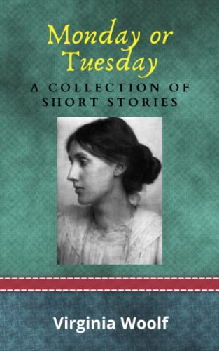 Monday or Tuesday: A Collection of Short Stories:
