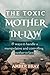 The Toxic Mother-in-law: 15 ways to handle a manipulative and controlling mother-in-law