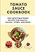 TOMATO RECIPES COOKBOOK: New Mouthwatering Recipes for Sauces, Salads, Stews, and More (2022 Edition) (FOOD CANNING)