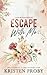 Escape With Me: A With Me In Seattle Novel