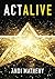 Act ALIVE: The Essential Guide to Igniting and Sustaining Your Working Actor Career