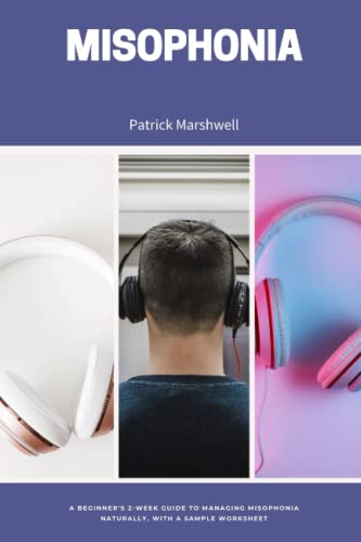 Misophonia: A Beginner's 2-Week Guide to Managing Misophonia Naturally, With a Sample Worksheet (Paperback)