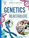 Genetics Breakthroughs by Heather E. Schwartz