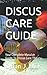 DISCUS CARE GUIDE: Your Complete Massive Guide To Discus Care Theory