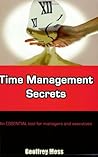 Time Management Secrets : An Essential Tool for Managers and Executives Time Management Secrets : An Essential Tool for Managers and Executives