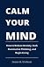 Calm Your Mind: How to Redu...