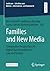 Families and New Media: Comparative Perspectives on Digital Transformations in Law and Society (Juridicum – Schriften zum Medien-, Informations- und Datenrecht)