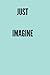 Just Imagine: Lined Notebook