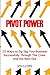 PIVOT POWER: 25 Ways to Zig Zag Your Business Successfully Through This Crisis. And the Next.