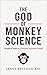 The God of Monkey Science: People of Faith in a Modern Scientific World