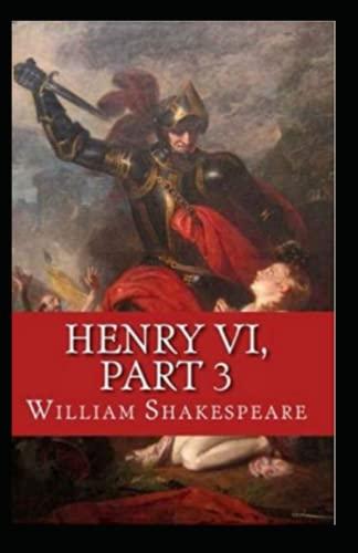 King Henry the Sixth, Part 3 by William Shakespeare illustrated