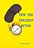 Now You Can Sleep Better: A guide to achieving better sleep