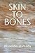 SKIN TO BONES: Skin, wounds...