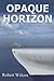 Opaque Horizons by Robert Wilcox