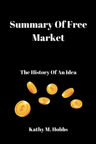 Summary Of Free Market: The History Of An Idea (Paperback)