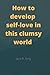 How to develop self-love in...