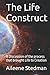 The Life Construct: A Discussion of the process that brought Life into Creation
