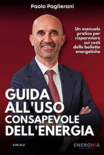 Guida all’Uso Consapevole dell’Energia: Un manuale pratico per risparmiare sui costi delle bollette energetiche (Libri per imprenditori Engage/Book Boost) (Italian Edition)