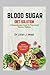 BLOOD SUGAR DIET SOLUTION: A Comprehensive Guide to Prevent and Reverse Diabetes