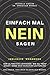 Einfach leichter NEIN SAGEN. Das Buch, das dich glücklich macht. Mit Workbook zum erfolgreichen Nein-Sagen.: Der ultimative Leitfaden: Wie du „Nein“ ... dich schlecht zu fühlen. (German Edition)