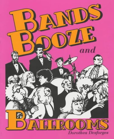 Bands, Booze and Ballrooms: A Fun and Nostalgic Look at the Dance Band Era in East Yorkshire (Paperback)