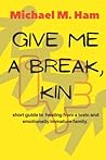 Give me a break, kin: a short guide to healing from a toxic and emotionally immature family.