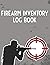 Firearm Inventory Log Book:...