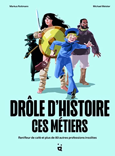 Drôle d’histoire ces métiers: Renifleur de café et plus de 80 autres professions insolites (Paperback)
