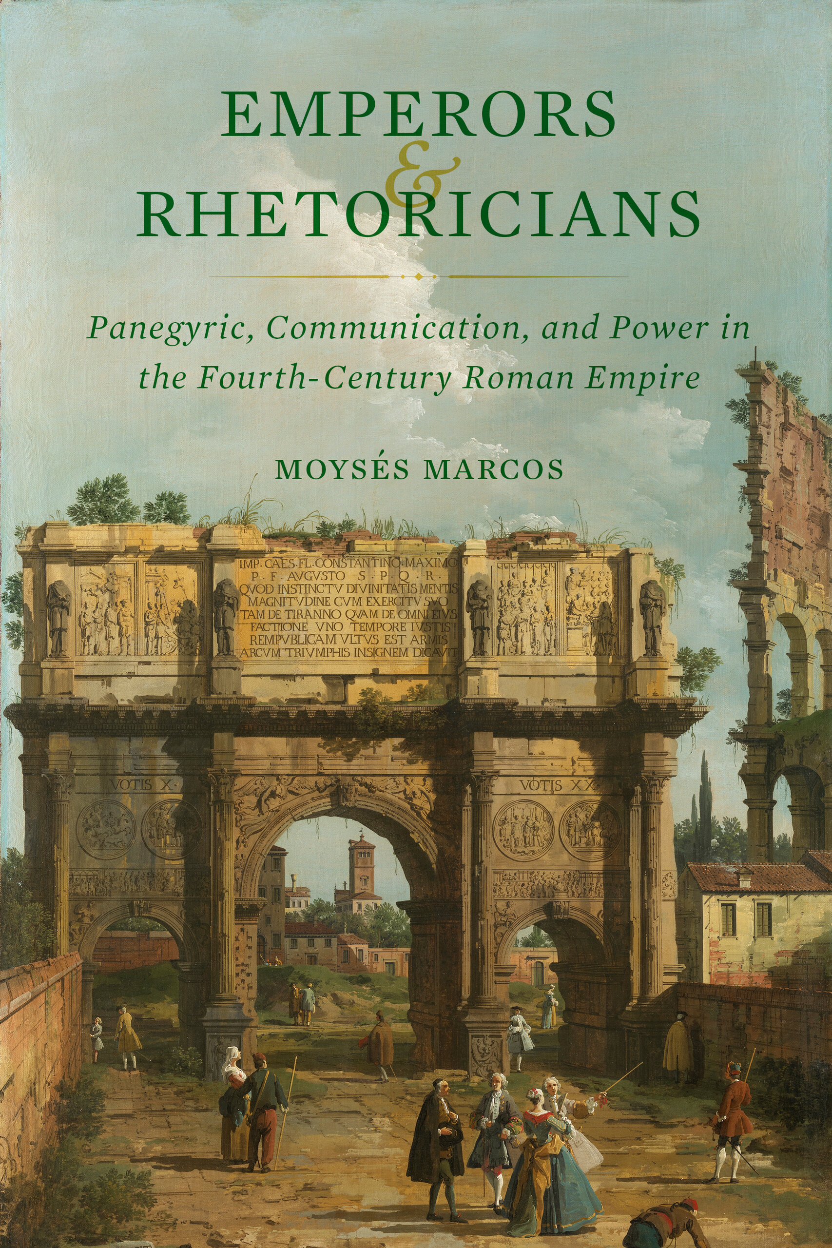 Emperors and Rhetoricians: Panegyric, Communication, and Power in the Fourth-Century Roman Empire (Transformation of the Classical Heritage) (Volume 65)