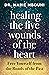Healing the Five Wounds of the Heart: Free Yourself From the Bonds of the Past
