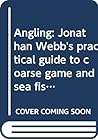 Angling: Jonathan Webb's practical guide to coarse game and sea fishing (A Purnell animal life special)