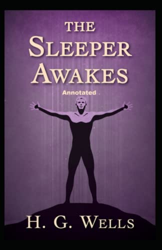 The Sleeper Awakes Annotated