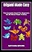 Origami Made Easy: The Comp...