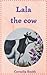 Lala the cow: Meet Lala the...