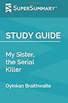 Study Guide: My Sister, the Serial Killer by Oyinkan Braithwaite
