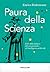 Paura della scienza: L'età della sfiducia dal creazionismo all'intelligenza artificiale (Visioni) (Italian Edition)