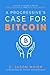 A Progressive's Case for Bitcoin: A Path Toward a More Just, Equitable, and Peaceful World