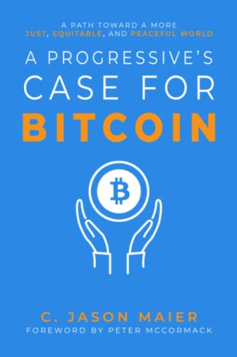 A Progressive's Case for Bitcoin: A Path Toward a More Just, Equitable, and Peaceful World (Paperback)