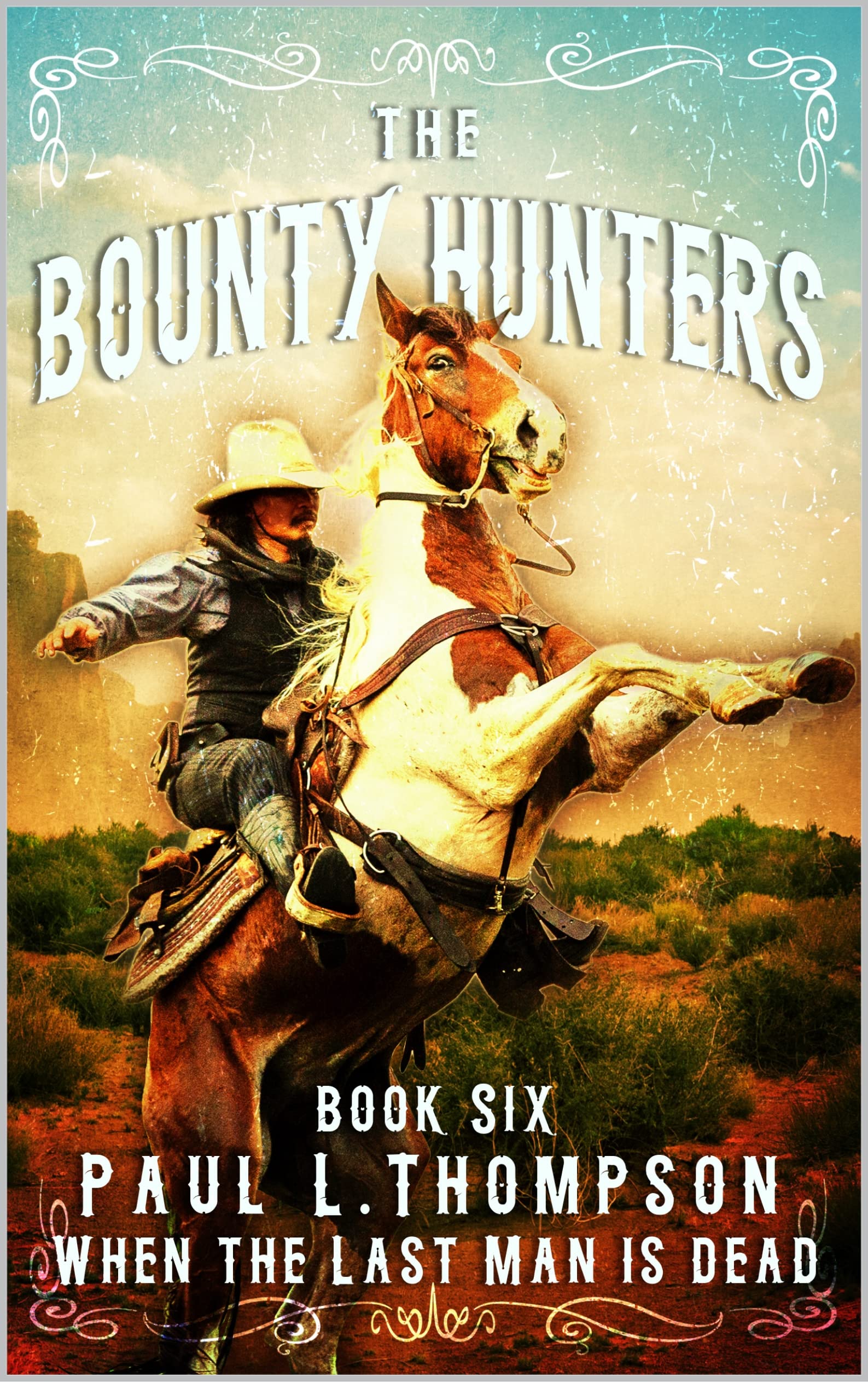 The Bounty Hunters: When the Last Man is Dead: A Western Adventure Novel (The Bounty Hunters Western Series Book 6)
