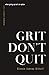 Grit Don't Quit: Developing...