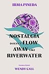 Nostalgia Doesn’t Flow Away Like Riverwater Nostalgia Doesn’t Flow Away Like Riverwater