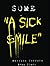 SOME: "A SICK SMILE"