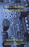 ELECTRONIC COMPONENTS: A must read for all beginners, students and those intersted in electronics ELECTRONIC COMPONENTS: A must read for all beginners, students and those intersted in electronics