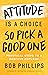 Attitude Is a Choice―So Pick a Good One: Practical Steps to a Positive Outlook