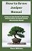How to Grow Juniper Bonsai:...