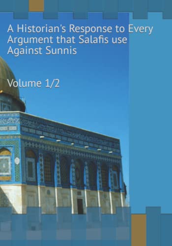 A Historians Response to Every Argument That Salafis Use Against Sunnis (Paperback)