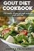 Gout Diet Cookbook: 150+ healthy, delicious and simple recipes for people with gout