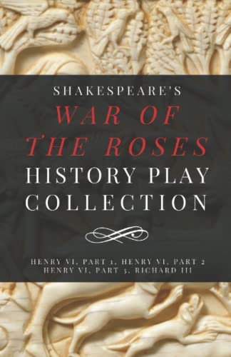 Shakespeare’s War of the Roses History Play Collection: Henry VI, Part 1, Henry VI, Part 2, Henry VI, Part 3, Richard III (Paperback)